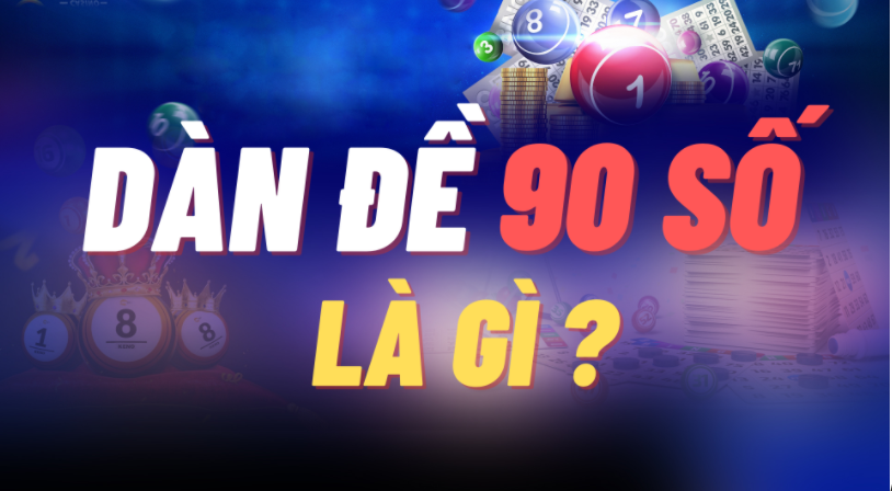 Dàn đề 90 số là gì? Cách chơi dàn đề 90 số đơn giản nhất 4 Dàn đề 90 số là gì?