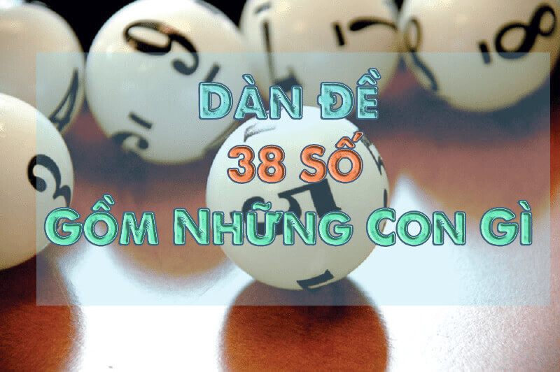 Dàn đề 38 số - Bật mí cách chơi dàn 38 số bất bại 6 Mách bạn những phương pháp soi dàn đề 38 cực chuẩn